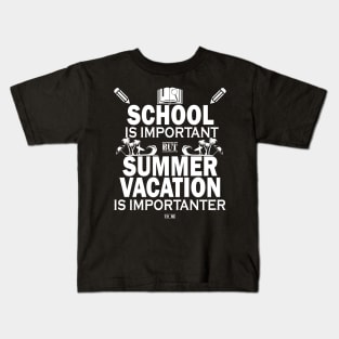 School Is Important But Summer Vacation Is Importanter Kids T-Shirt